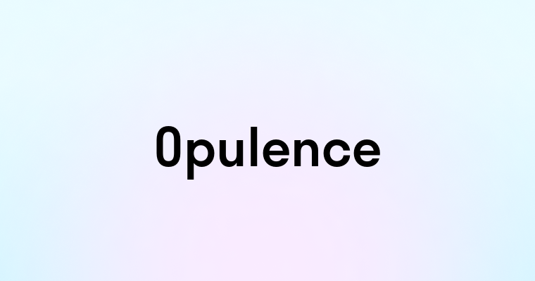 Opulence