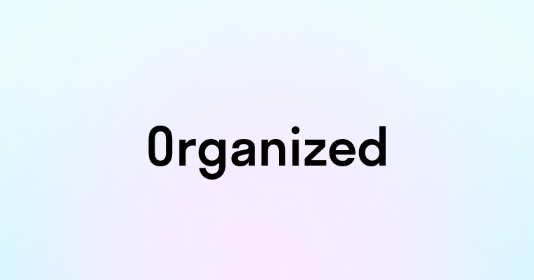 Organized