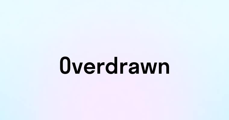 Overdrawn