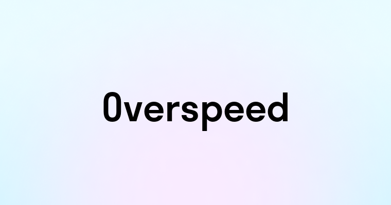 Overspeed