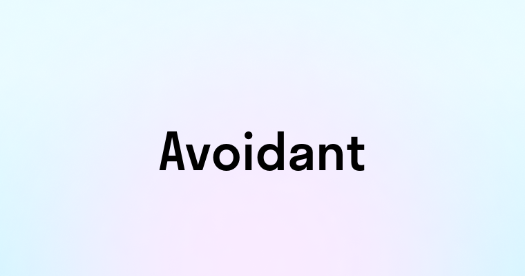 Avoidant