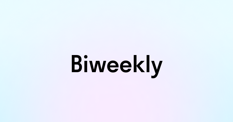 Biweekly