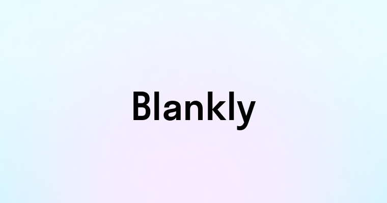 Blankly