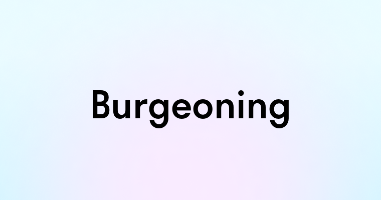 Burgeoning