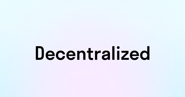 Decentralized