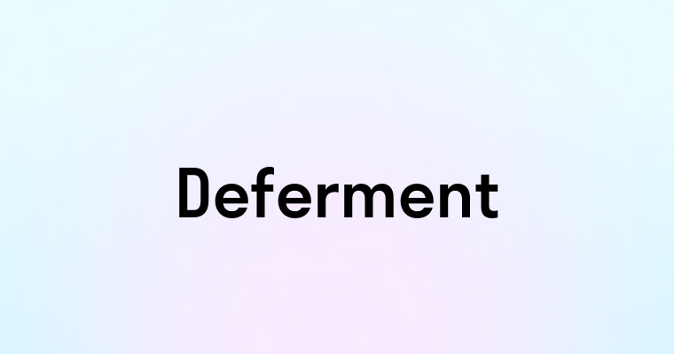 Deferment