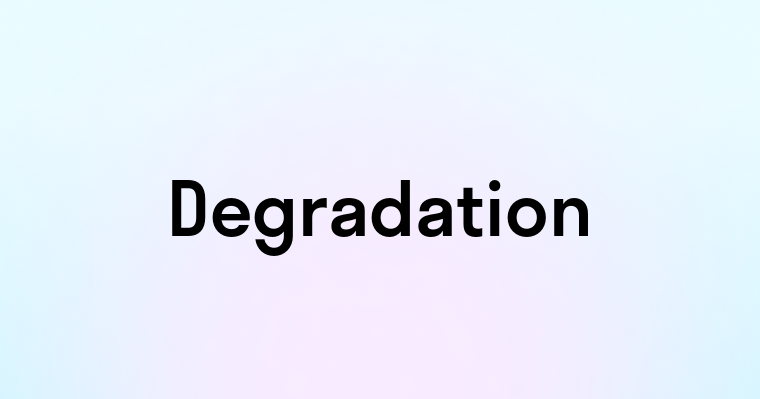 Degradation