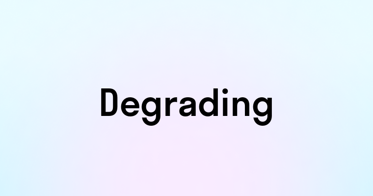 Degrading