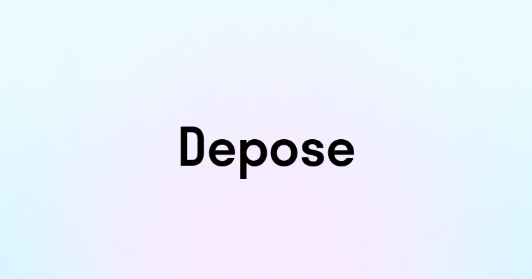 Depose