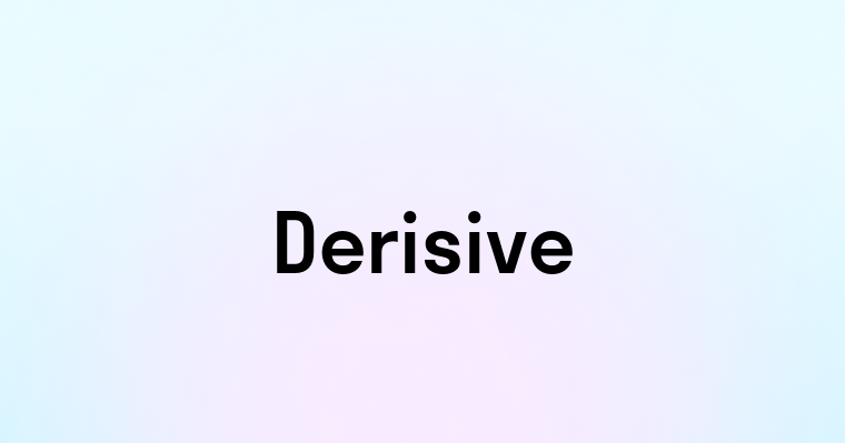 Derisive