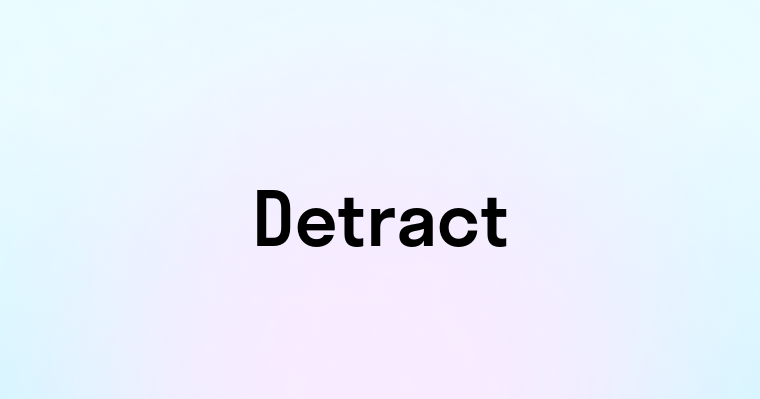 Detract