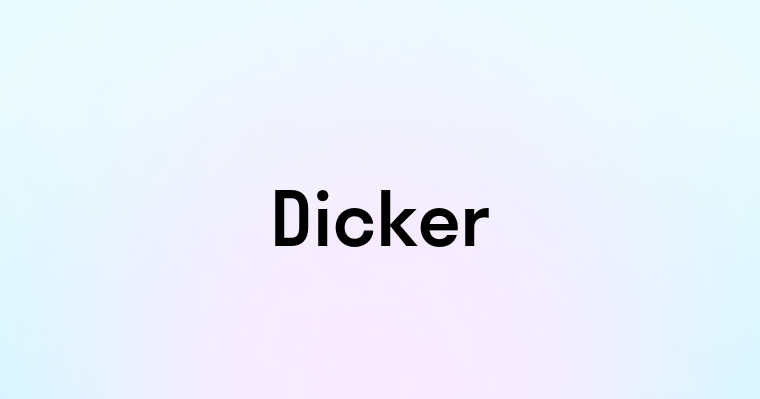 Dicker