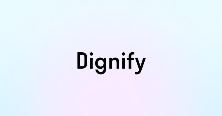 Dignify