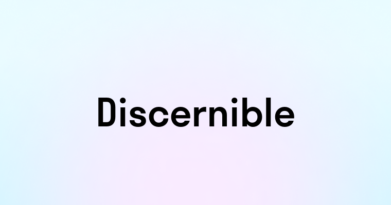 Discernible