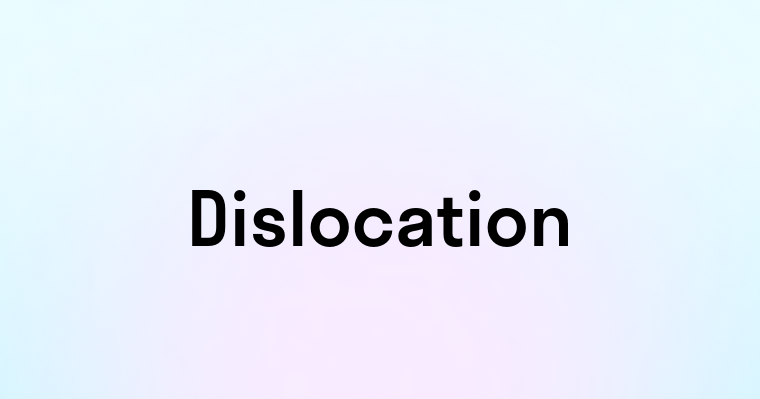 Dislocation