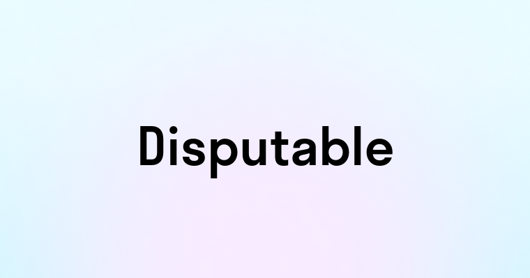 Disputable