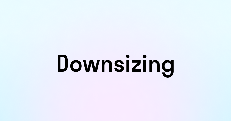 Downsizing