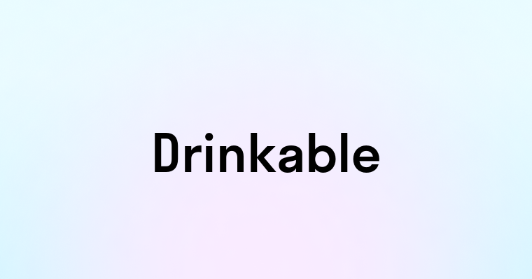 Drinkable