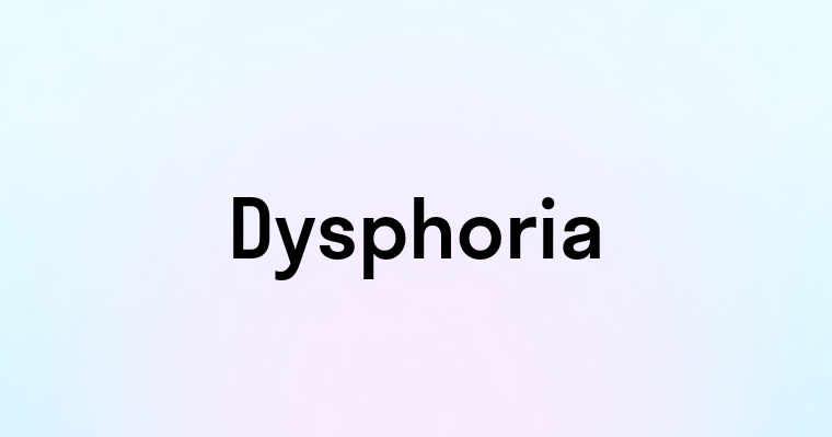 Dysphoria