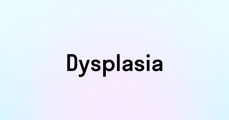 Dysplasia