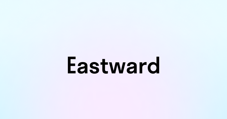 Eastward