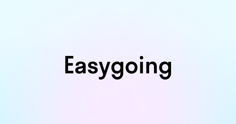 Easygoing