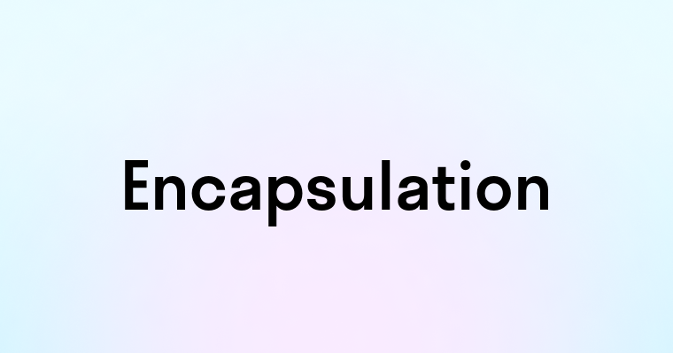 Encapsulation