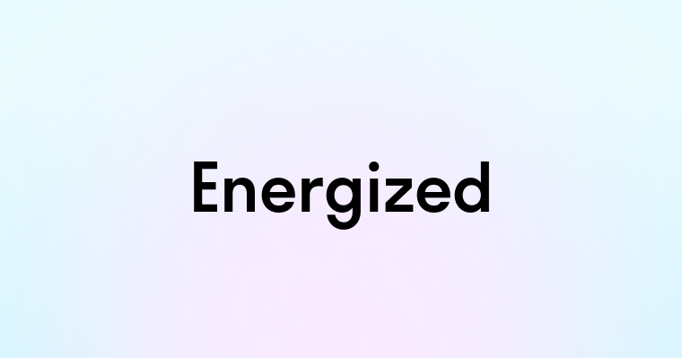 Energized