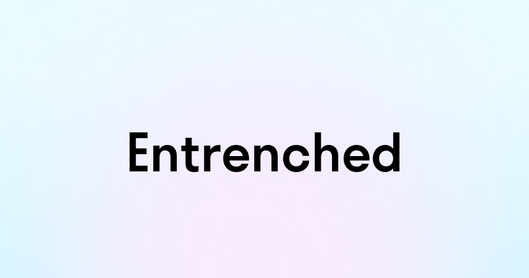 Entrenched