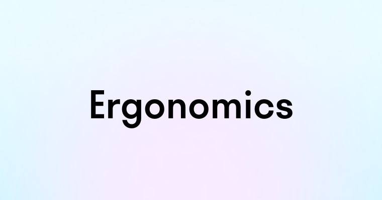 Ergonomics