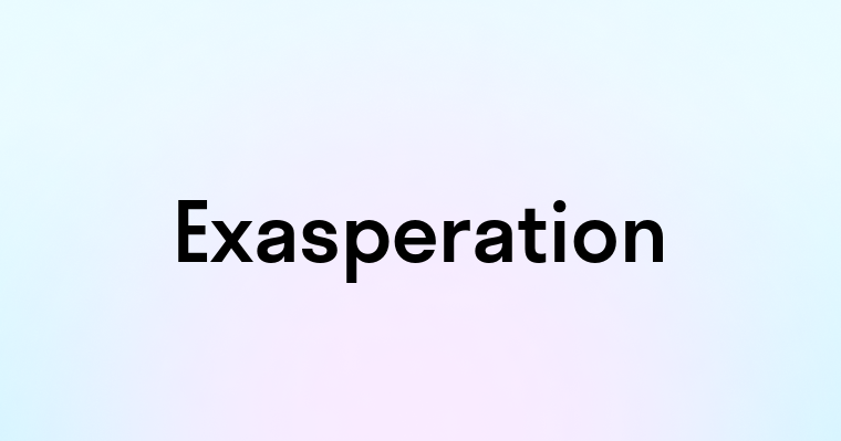 Exasperation