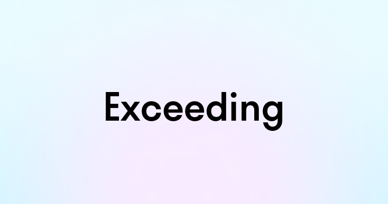 Exceeding