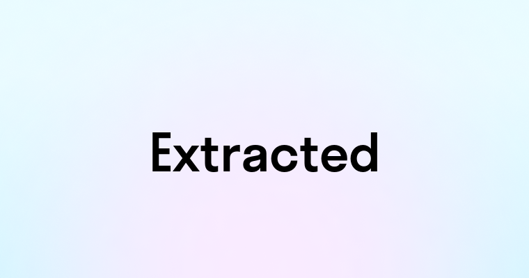 Extracted