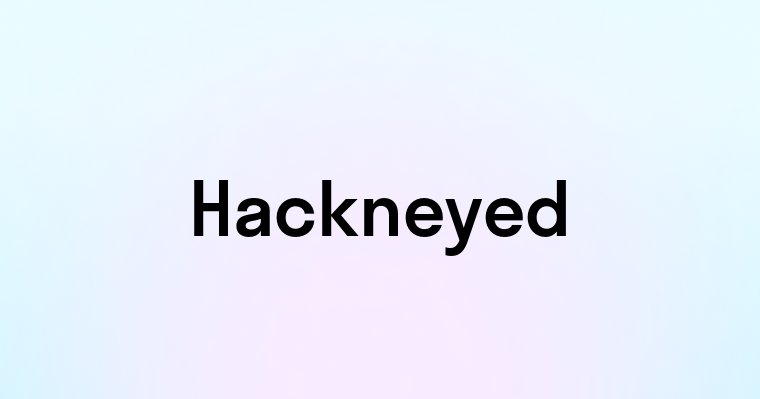 Hackneyed