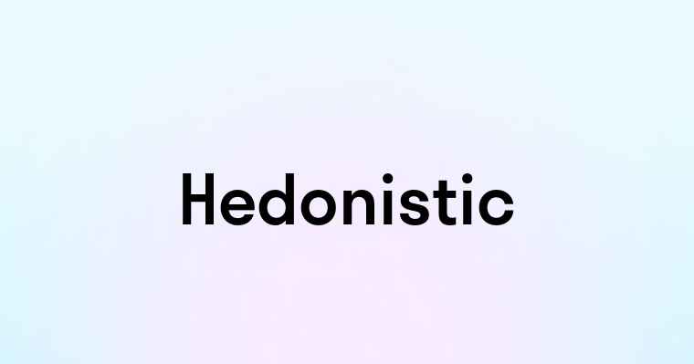 Hedonistic