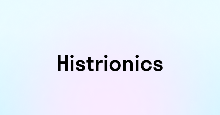 Histrionics