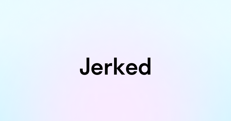 Jerked