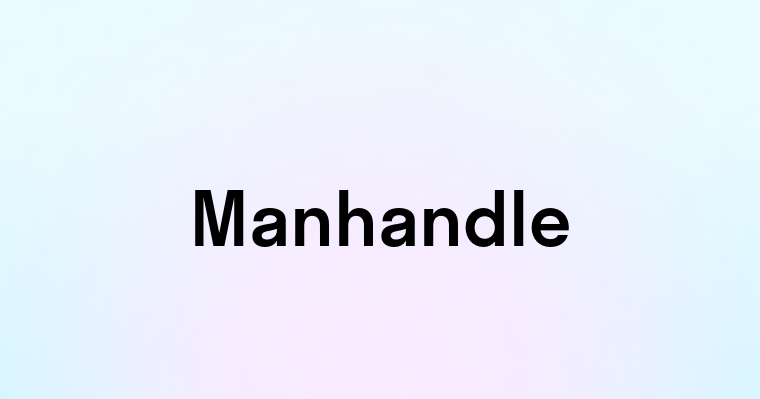 Manhandle