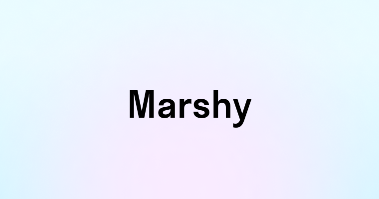 Marshy