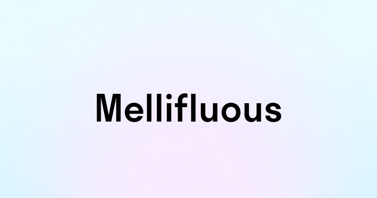 Mellifluous