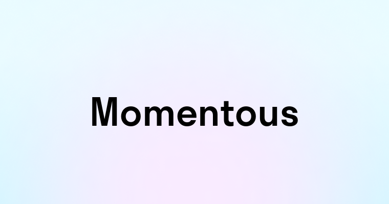 Momentous