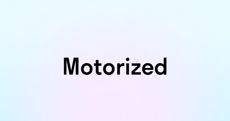 Motorized