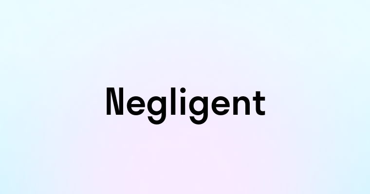 Negligent