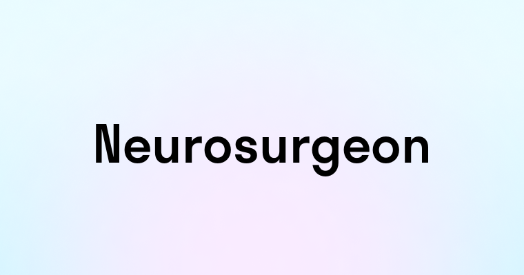 Neurosurgeon