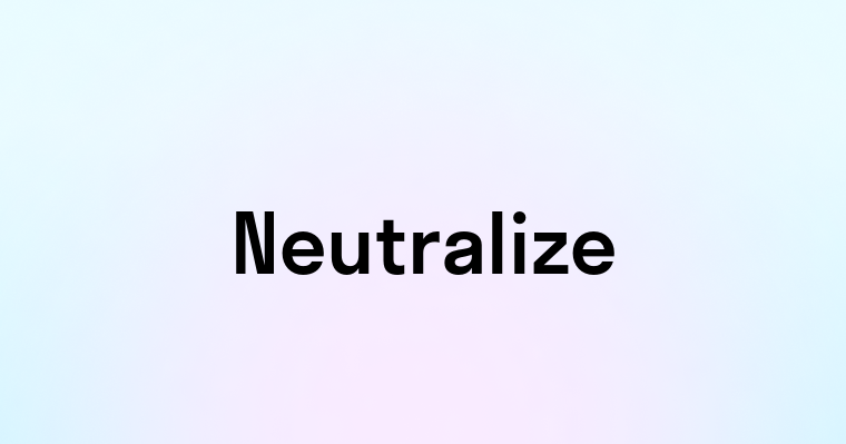 Neutralize