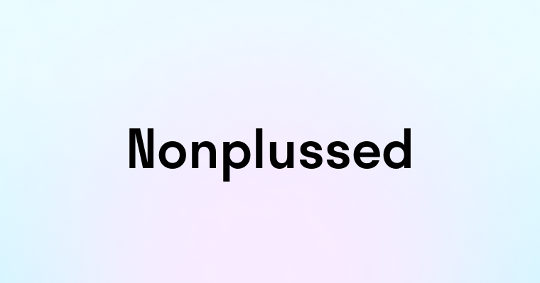 Nonplussed