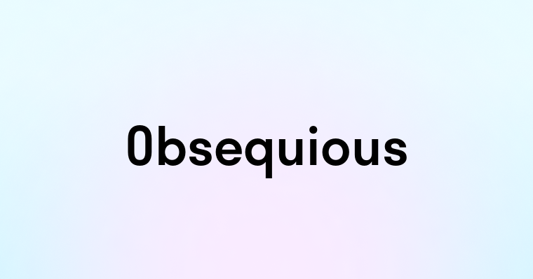 Obsequious