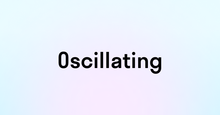 Oscillating