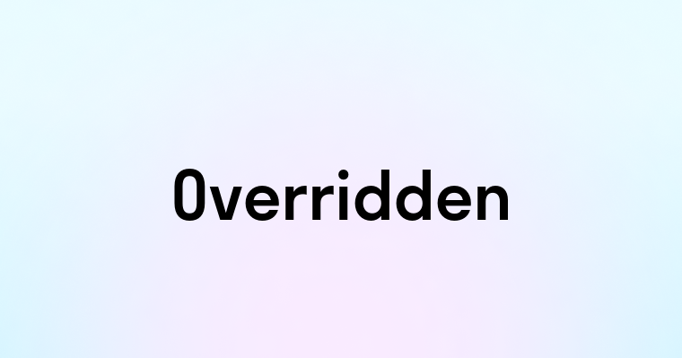 Overridden