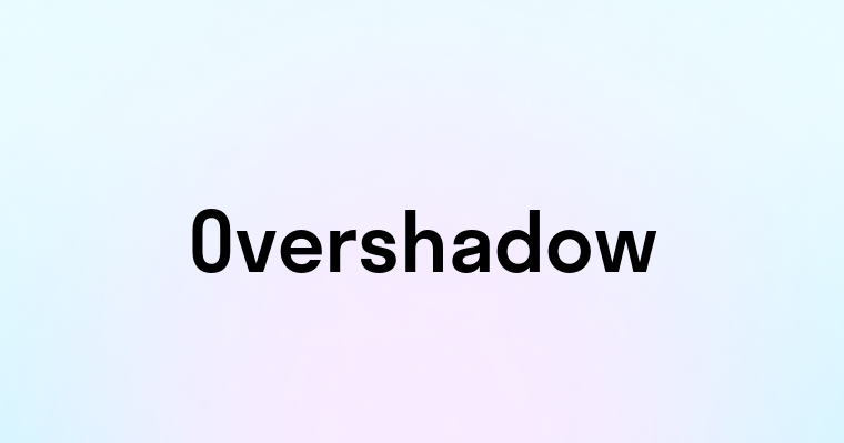 Overshadow